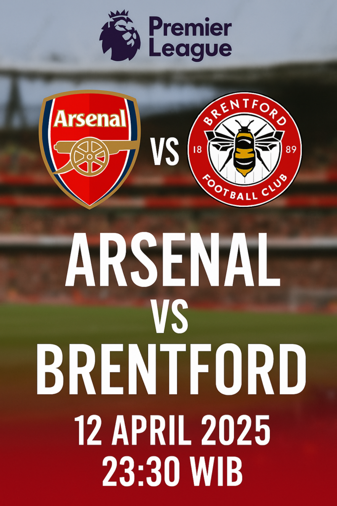 Arsenal melawan Brentford pada 12 april 2025 jam 23.30