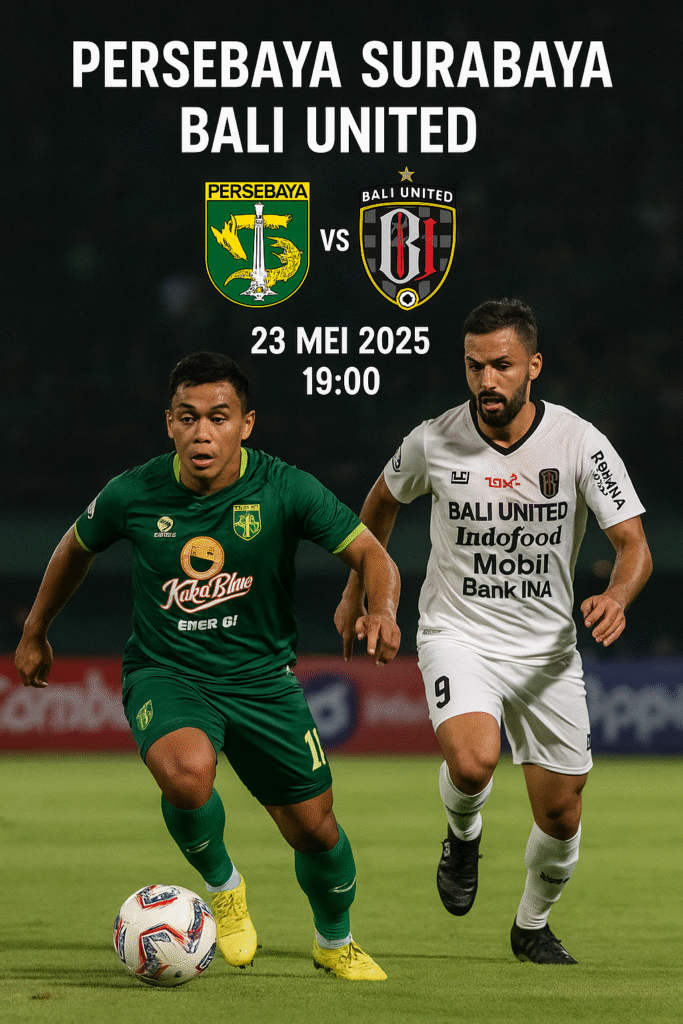 Prediksi Persebaya Surabaya vs Bali United – 23 Mei 2025