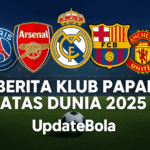Simak kabar terbaru klub papan atas dunia 2025: PSG juara Eropa, Arsenal ekspansi stadion, hingga kebangkitan Real Madrid dan Barcelona hanya di UpdateBola.
