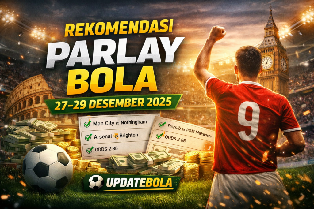 parlay bola 27 Desember 2025, parlay sepak bola, update jadwal bola Desember 2025, rekomendasi parlay, Liga Inggris jadwal, BRI Super League 2025, prediksi bola