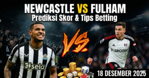 Newcastle vs Fulham, prediksi skor Newcastle Fulham, tips betting Newcastle Fulham, Liga Premier 2025, taruhan Newcastle Fulham, prediksi bola 18 Desember 2025