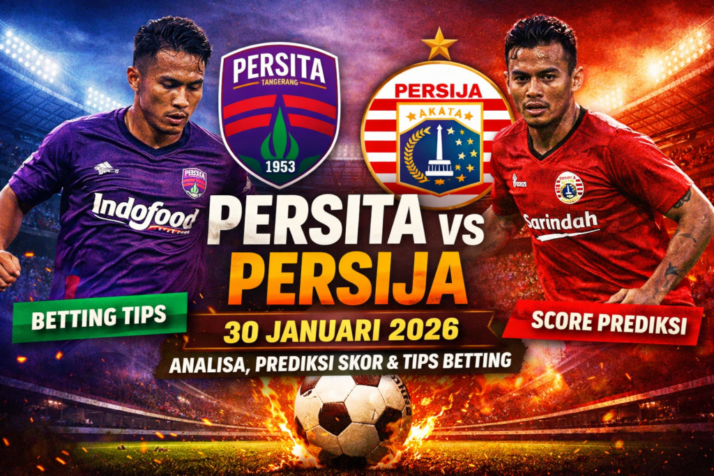 Persita vs Persija, prediksi skor Persita Persija, tips betting bola, pertandingan Persita Persija, Liga Indonesia 2026, tips taruhan, analisa pertandingan, prediksi bola Indonesia