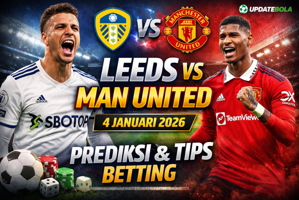 prediksi Leeds vs Man Utd, tips betting Leeds Man Utd, betting sepak bola 4 Januari, prediksi skor Leeds Man Utd, taruhan Leeds Man Utd