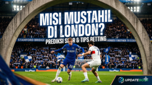 Chelsea vs PSG, Prediksi Liga Champions, Tips Betting Chelsea PSG, Updatebola, Analisa Pertandingan Bola, Skor Chelsea PSG 2026