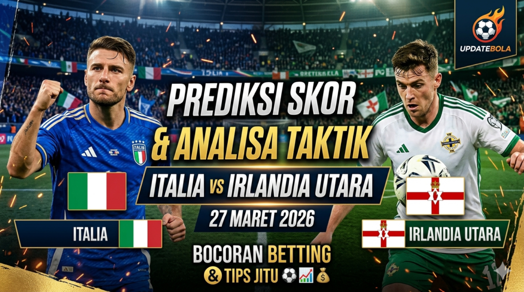 Prediksi Italia vs Irlandia Utara, tips betting bola 2026, Updatebola, analisa taktik bola, prediksi skor akurat, taruhan bola online aman, handicap Italia, Irlandia Utara