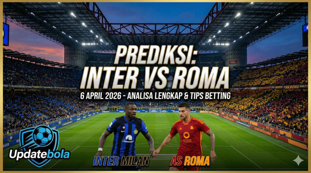 Prediksi Inter Milan vs Roma, Tips Betting Serie A, Analisa Pertandingan Inter Roma, Updatebola, Prediksi Skor Liga Italia.